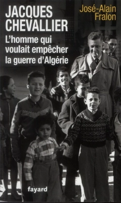 Bertrand.pt - Jacques Chevallier, L'Homme Qui Voulait Empecher La Guerre D'Algerie