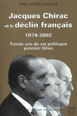 Bertrand.pt - Jacques Chirac Et Le Déclin Français, 1974-2002 : Trente Ans De Vie Politique, Premier Bilan