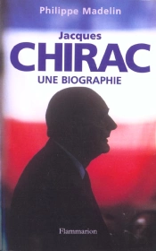 Jacques Chirac ; Une Biographie