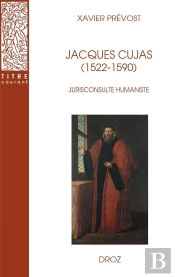Jacques Cujas (1522-1590) : Jurisconsulte Humaniste (2e Édition)