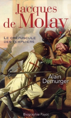 Bertrand.pt - Jacques De Molay ; Le Crépuscule Des Templiers