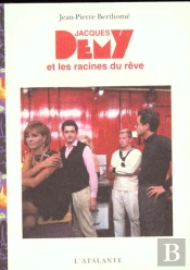 Jacques Demy Et Les Racines Du Reve