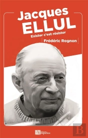 Jacques Ellul - Exister C'Est Resister