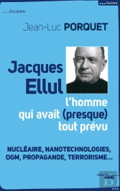 Jacques Ellul ; L'Homme Qui Avait Presque Tout Prévu