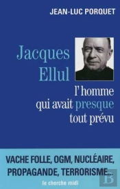 Jacques Ellul ; L'Homme Qui Avait Presque Tout Prévu