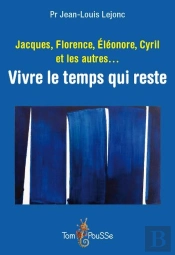 Jacques, Florence, Eléonore, Cyril Et Les Autres... Vivre Le Temps Qui Reste