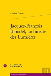 Jacques-François Blondel, Architecte Des Lumières