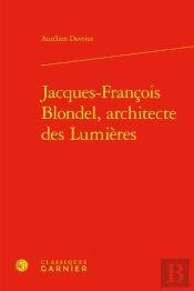 Jacques-Francois Blondel, Architecte Des Lumières