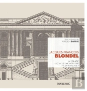 Jacques-François Blondel : La Dernière Leçon D'Architecture 'À La Française'