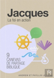Jacques ; La Foi En Action ; 9 Canevas De Partage Biblique