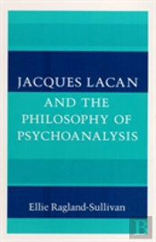 Jacques Lacan And The Philosophy Of Psychoanalysis