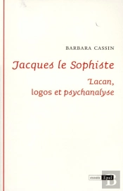 Jacques Le Sophiste : Lacan ; Logos Et Psychanalyse