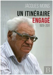 Jacques Moins - Un Itineraire Engage, 1929-2011