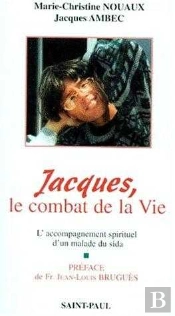 Jacques Ou Le Combat De La Vie : L'Accompagnement Spirituel D'Un Malade Du Sida