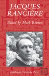 Jacques Ranciere: Aesthetics, Politics, Philosophy