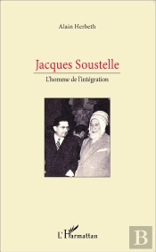 Jacques Soustelle ; L'Homme De L'Intégration