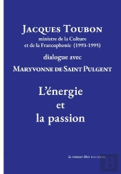 Jacques Toubon Ministre De La Culture Et De La Francophonie (1993-1995) Dialogue Avec Maryvonne De Saint Pulgen : L'Énergie Et La Passion