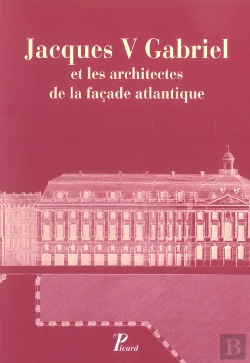 Bertrand.pt - Jacques V Gabriel Et Les Architectes De La Façade Atlantique.