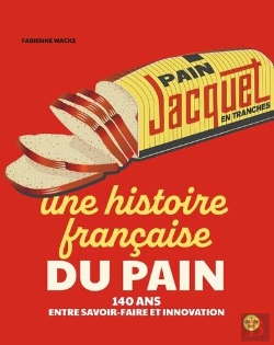 Bertrand.pt - Jacquet, Une Histoire Française Du Pain : 140 Ans Entre Savoir-Faire Et Innovation