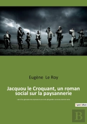 Jacquou Le Croquant, Un Roman Social Sur La Paysannerie : Suivi D'Un Glossaire Des Expressions Et Mots Périgordins Contenus Dans Le Texte
