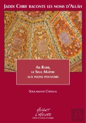 Jaddi Chrif Raconte Les Noms D'Allah - Livre 3 Ar-Rabb, Le Seul Maitre Aux Pleins Pouvoirs