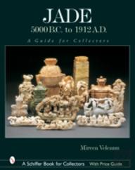 Jade: 5000 B.C. To 1912 A.D.