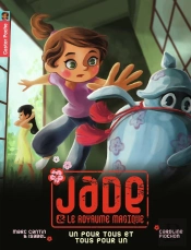 Jade Et Le Royaume Magique Tome 6 ; Un Pour Tous Et Tous Pour Un