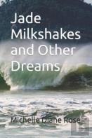 Jade Milkshakes And Other Dreams