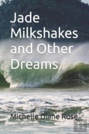 Jade Milkshakes And Other Dreams