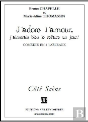 J'Adore L'Amour, J'Aimerais Bien Le Refaire Un Jour ; Comédie En 4 Tableaux
