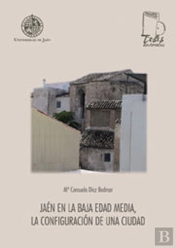 Bertrand.pt - Jaén En La Baja Edad Media. La Configuración De Una Ciudad