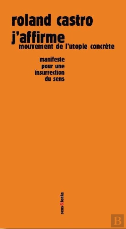 Bertrand.pt - J'Affirme ; Mouvement De L'Utopie Concrète ; Manifeste Pour Une Insurrection Du Sens