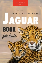 Jaguars The Ultimate Jaguar Book For Kids