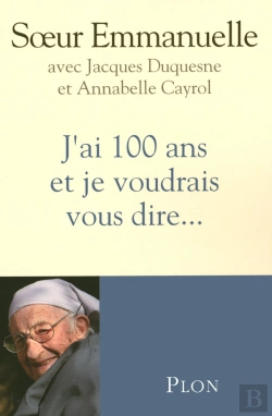 Bertrand.pt - J'Ai 100 Ans Et Je Voudrais Vous Dire...