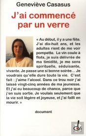 J'Ai Commencé Par Un Verre ; Témoignage D'Une Descente Aux Enfers