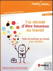 J'Ai Decidé D'Être Heureux Au Travail (3e Édition)