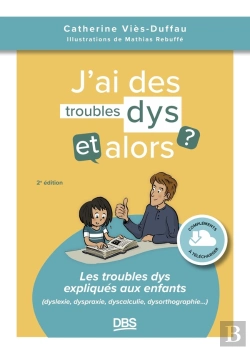 Bertrand.pt - J'Ai Des Troubles Dys, Et Alors ? Les Troubles Dys Expliqués Aux Enfants (Dyslexie, Dyspraxie, Dyscalculie, Dysorthographie...)