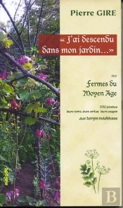 J'Ai Descendu Dans Mon Jardin... , Aux Fermes Du Moyen Age ; 330 Plantes, Leurs Noms, Leurs Vertus