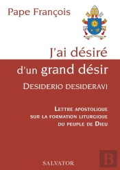 J'Ai Désiré D'Un Grand Désir, Desiderio Desideravi : Lettre Apostolique Sur La Formation Liturgique Du Peuple De Dieu