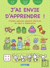 J'Ai Envie D'Apprendre ! Premiers Exercices Amusants D'Écriture De Calcul Et D'Observation