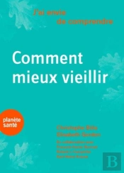 J'Ai Envie De Comprendre : Comment Bien Vieillir