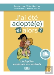J'Ai Été Adopté, Et Alors ? : L'Adoption Expliquée Aux Enfants
