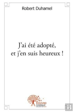 Bertrand.pt - J'Ai Ete Adopte, Et J'En Suis Heureux !