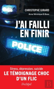 J'Ai Failli En Finir : Stress, Dépression, Suicide : Le Témoignage Choc D'Un Flic