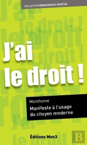 J'Ai Le Droit ! Manifeste A L'Usage Du Citoyen Moderne