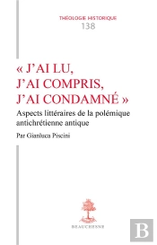 J'Ai Lu, J'Ai Compris, J'Ai Condamne - Aspects Litteraires De La Polemique Antichretienne Antique