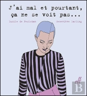 J'Ai Mal Et Pourtant Ca Ne Se Voit Pas ...
