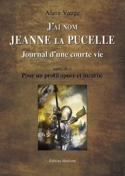 Bertrand.pt - J'Ai Nom Jeanne La Pucelle ; Journal D'Une Vie ; Pour Un Profil Apuré Et Incarné