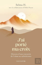 J'Ai Porté Ma Croix : Histoire D'Une Conversion De L'Islam Au Catholicisme