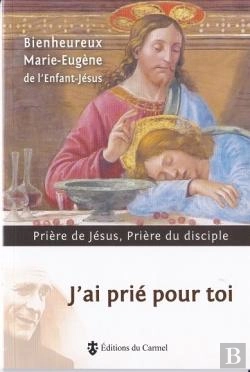 Bertrand.pt - J'Ai Prié Pour Toi : Prière De Jésus, Prière Du Disciple